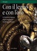 Con il legno e con l'oro. La Venezia artigiana degli intagliatori, battiloro e doratori Con il legno e con l'oro. La Venezia artigiana degli intagliatori, battiloro e doratori