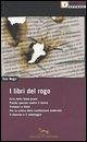I libri del rogo. Crisi dello Stato-piano,Partito operaio contro il lavoro,Proletari e Stato,Per la critica della costituzione materiale-Il dominiio e il sabotaggio I libri del rogo. Crisi dello Stato-piano,Partito operaio contro il lavoro,Proletari e Stato,Per la critica della costituzione materiale-Il dominiio e il sabotaggio