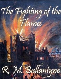 The Fighting of the Flames (eBook, ePUB) - M. Ballantyne, R.