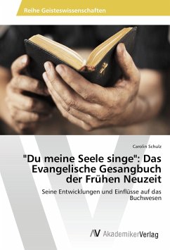 &quote;Du meine Seele singe&quote;: Das Evangelische Gesangbuch der Frühen Neuzeit