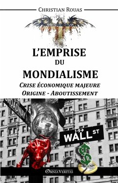 L'Emprise du Mondialisme - Crise Majeure - Origine & Aboutissement - Rouas, Christian