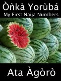 Onka Yoruba: My First Naija Numbers (A Child's Yoruba-English Picture Book of Counting) (eBook, ePUB) Onka Yoruba: My First Naija Numbers (A Child's Yoruba-English Picture Book of Counting) (eBook, ePUB)