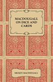 Macdougall on Dice and Cards - Modern Rules, Odds, Hints and Warnings for Craps, Poker, Gin Rummy and Blackjack (eBook, ePUB) Macdougall on Dice and Cards - Modern Rules, Odds, Hints and Warnings for Craps, Poker, Gin Rummy and Blackjack (eBook, ePUB)