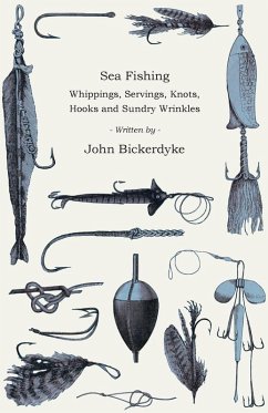 Sea Fishing - Whippings, Servings, Knots, Hooks And Sundry Wrinkles (eBook, ePUB) - Bickerdyke, John