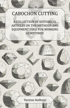 Cover Cabochon Cutting - A Collection of Historical Articles on the Methods and Equipment Used for Working Gemstones (eBook, ePUB)