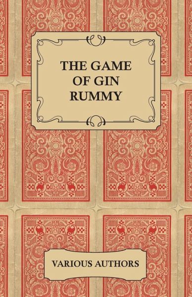 The Game of Gin Rummy - A Collection of Historical Articles on the Rules and Tactics of Gin Rummy (eBook, ePUB) The Game of Gin Rummy - A Collection of Historical Articles on the Rules and Tactics of Gin Rummy (eBook, ePUB)