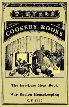The Eat-Less Meat Book - War Ration Housekeeping (eBook, ePUB) - Peel, C. S.