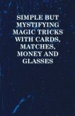 Simple but Mystifying Magic Tricks with Cards, Matches, Money and Glasses (eBook, ePUB)