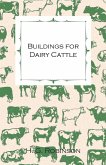 Buildings for Dairy Cattle - With Information on Cowsheds, Milking Sheds and Loose Boxes (eBook, ePUB)