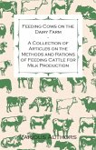 Feeding Cows on the Dairy Farm - A Collection of Articles on the Methods and Rations of Feeding Cattle for Milk Production (eBook, ePUB)