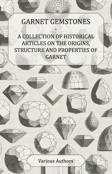 Garnet Gemstones - A Collection of Historical Articles on the Origins, Structure and Properties of Garnet (eBook, ePUB) Garnet Gemstones - A Collection of Historical Articles on the Origins, Structure and Properties of Garnet (eBook, ePUB)