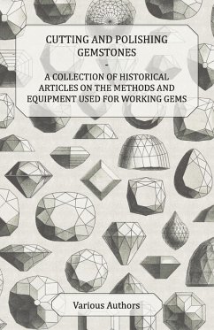 Cutting and Polishing Gemstones - A Collection of Historical Articles on the Methods and Equipment Used for Working Gems (eBook, ePUB) - Various