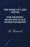 The Book of Card Tricks - For Drawing-Room and Stage Entertainments (eBook, ePUB) The Book of Card Tricks - For Drawing-Room and Stage Entertainments (eBook, ePUB)