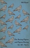 The Racing Pigeon and Pigeon Racing for All - Vol. I. (eBook, ePUB) The Racing Pigeon and Pigeon Racing for All - Vol. I. (eBook, ePUB)