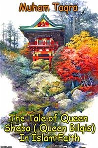 The Tale of Queen Sheba ( Queen Bilqis) In Islam Faith (eBook, ePUB) - Taqra, Muham