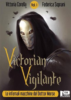 Victorian Vigilante - Le Infernali Macchine del Dottor Morse (Vol.1) (eBook, ePUB) - Soprani, Federica; Corella, Vittoria