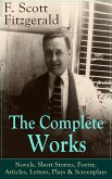 The Complete Works of F. Scott Fitzgerald: Novels, Short Stories, Poetry, Articles, Letters, Plays & Screenplays (eBook, ePUB)