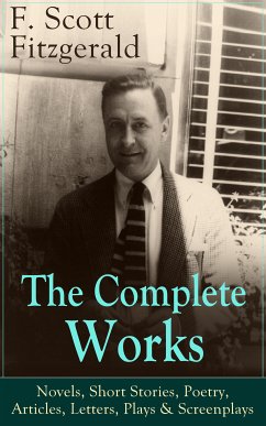 The Complete Works of F. Scott Fitzgerald: Novels, Short Stories, Poetry, Articles, Letters, Plays & Screenplays (eBook, ePUB) - Fitzgerald, F. Scott