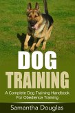 Dog Training: A Complete Dog Training Handbook For Obedience Training (eBook, ePUB)