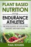 Plant Based Nutrition for Endurance Athletes: The New Science of Exploiting Organic and Raw Foods (eBook, ePUB)
