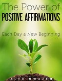 The Power of Positive Affirmations: Each Day a New Beginning (eBook, ePUB)