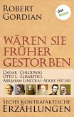 Caesar, Chlodwig, Otto I., Elisabeth I., Abraham Lincoln, Adolf Hitler / Wären sie früher gestorben Bd.1 (eBook, ePUB)