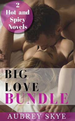 Big Love Bundle: 2 Hot and Spicy Novels (eBook, ePUB) - Skye, Aubrey Big Love Bundle: 2 Hot and Spicy Novels (eBook, ePUB) - Skye, Aubrey