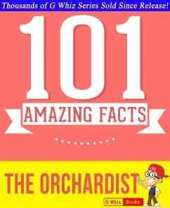 The Orchardist - 101 Amazing Facts You Didn't Know (GWhizBooks.com) (eBook, ePUB) - Whiz, G.