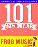 Frog Music - 101 Amazing Facts You Didn't Know (GWhizBooks.com) (eBook, ePUB)