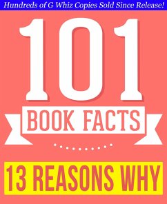 Thirteen Reasons Why - 101 Amazingly True Facts You Didn't Know (eBook, ePUB) - Whiz, G.