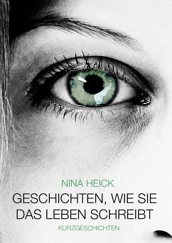 Geschichten, wie sie das Leben schreibt (eBook, ePUB) - Heick, Nina