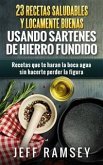 23 Recetas Saludables Y Locamente Buenas Usando Sartenes De Hierro Fundido (eBook, ePUB)