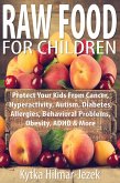 Raw Food for Children: Protect Your Child from Cancer, Hyperactivity, Autism, Diabetes, Allergies, Behavioral Problems, Obesity, ADHD & More (eBook, ePUB)