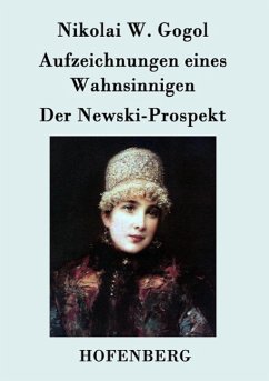 Aufzeichnungen eines Wahnsinnigen / Der Newski-Prospekt - Nikolai W. Gogol