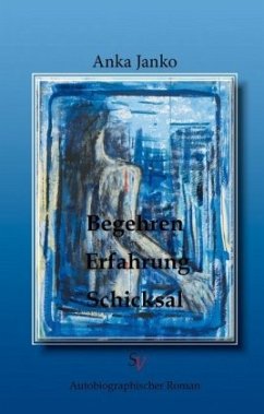 Begehren, Erfahrung, Schicksal - Janko, Anka Begehren, Erfahrung, Schicksal - Janko, Anka