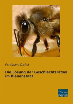 Die Lösung der Geschlechtsrätsel im Bienenstaat - Dickel, Ferdinand