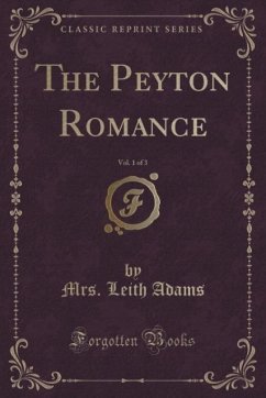 The Peyton Romance, Vol. 1 of 3 (Classic Reprint) - Adams, Mrs. Leith