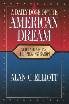 A Daily Dose of the American Dream: Stories of Success, Triumph, and Inspiration - Elliott, Alan