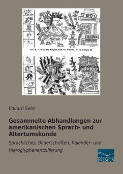 Gesammelte Abhandlungen zur amerikanischen Sprach- und Altertumskunde - Seler, Eduard