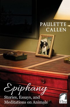 Epiphany - Stories, Essays, and Meditations on Animals - Callen, Paulette