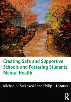 Creating Safe and Supportive Schools and Fostering Students' Mental Health - Sulkowski, Michael L; Lazarus, Philip J