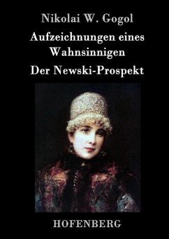 Aufzeichnungen eines Wahnsinnigen / Der Newski-Prospekt - Nikolai W. Gogol