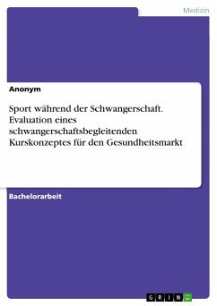 Sport während der Schwangerschaft. Evaluation eines schwangerschaftsbegleitenden Kurskonzeptes für den Gesundheitsmarkt - Anonym