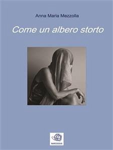 Come un albero storto (eBook, ePUB) - Maria Mezzolla, Anna