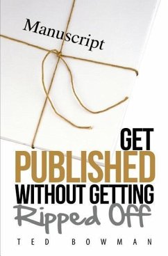 Get Published Without Getting Ripped Off - Bowman, Ted