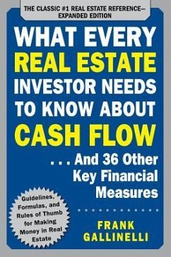 What Every Real Estate Investor Needs to Know About Cash Flow... And 36 Other Key Financial Measures, Updated Edition - Gallinelli, Frank