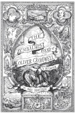 The Embalmed Head of Oliver Cromwell - A Memoir - Hartzman, Marc