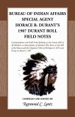 Bureau of Indian Affairs Special Agent Horace B. Durant's 1907 Durant Roll Field Notes