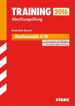 Training Abschlussprüfung 2016 - Mathematik II/III, Realschule Bayern