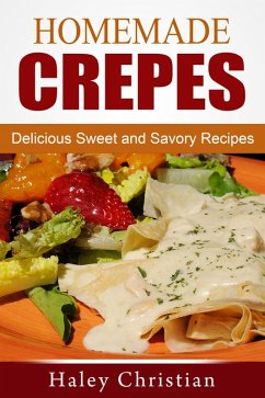 Homemade Crepes: Delicious Sweet and Savory Recipes (eBook, ePUB) - Christian, Haley